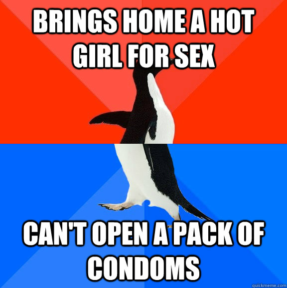 BRINGS HOME A HOT GIRL FOR SEX CAN'T OPEN A PACK OF CONDOMS  Socially Awesome Awkward Penguin