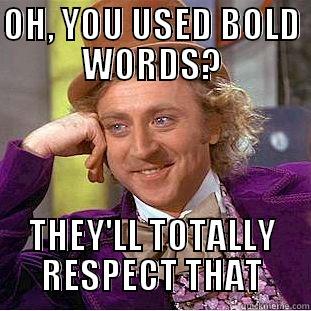 OH, YOU USED BOLD WORDS? THEY'LL TOTALLY RESPECT THAT Condescending Wonka