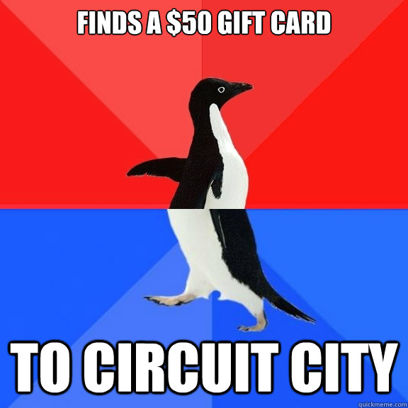 Finds a $50 gift card To Circuit City  Socially Awksome Penguin