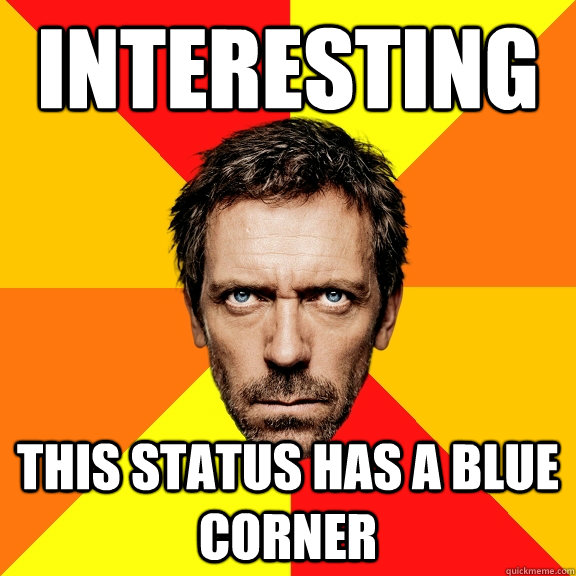 Interesting This status has a blue corner  Diagnostic House