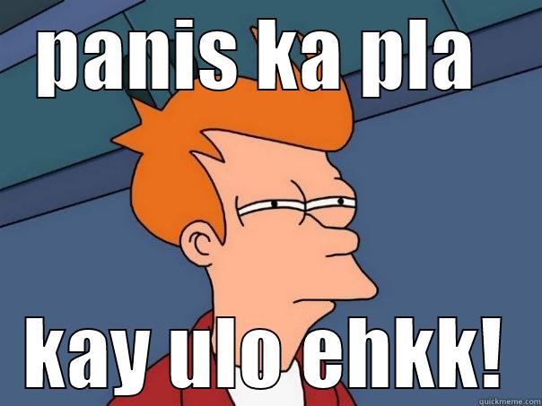 PANIS KA PLA  KAY ULO EHKK! Futurama Fry