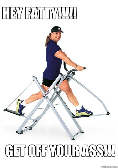 HEY FAtty!!!!! GEt off your ASS!!!  Annoying Gym Guy