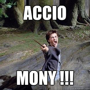 Accio Mony !!!  Pissed off Harry