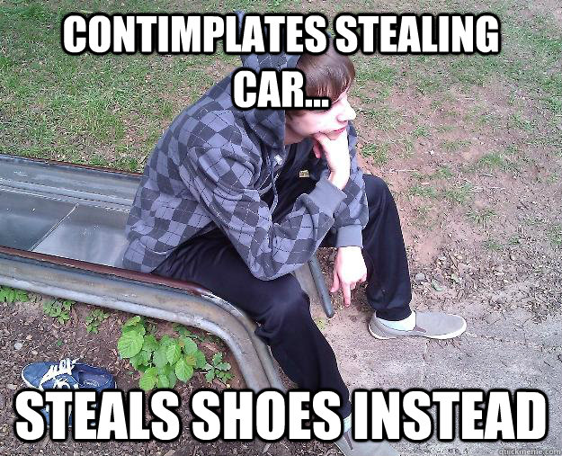 Contimplates stealing car... steals shoes instead  