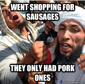 Went shopping for sausages They only had pork ones  First World Muslim Problems