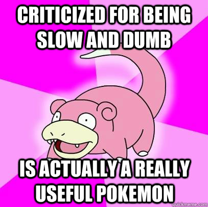criticized for being slow and dumb is actually a really useful pokemon  Slowpoke