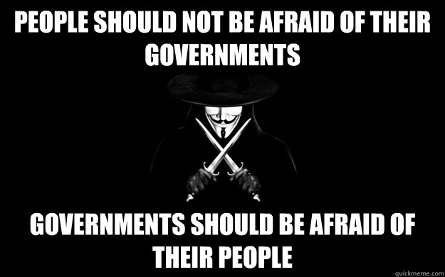 People should not be afraid of their governments Governments should be afraid of their people - People should not be afraid of their governments Governments should be afraid of their people  Misc