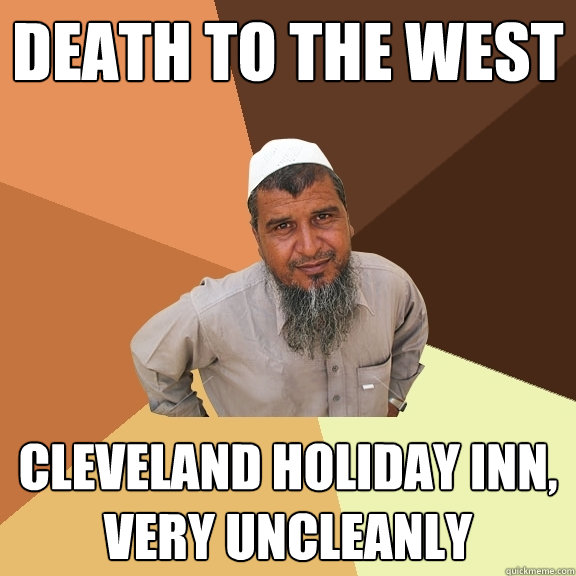 Death to the west cleveland holiday inn, very uncleanly   Ordinary Muslim Man