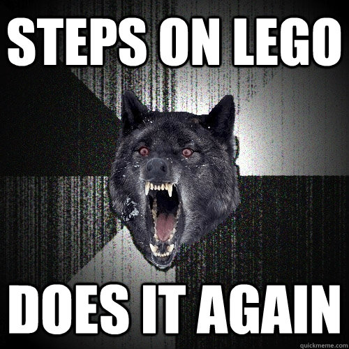 Steps on lego does it again  Insanity Wolf