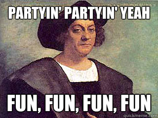 Partyin' partyin' yeah Fun, fun, fun, fun  