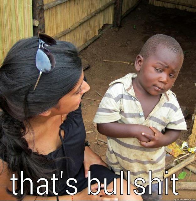  THAT'S BULLSHIT Skeptical Third World Kid