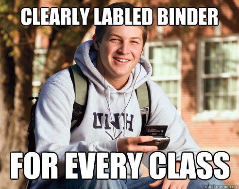 clearly labled binder for every class  College Freshman
