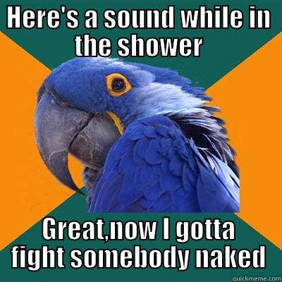 HERE'S A SOUND WHILE IN THE SHOWER GREAT,NOW I GOTTA FIGHT SOMEBODY NAKED Paranoid Parrot