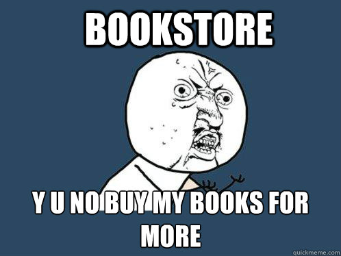 Bookstore Y u no buy my books for more  Y U No