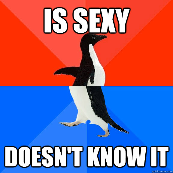 is sexy doesn't know it  Awesome Awkward Penguin