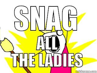 SNAG ALL THE LADIES All The Things