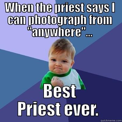 WHEN THE PRIEST SAYS I CAN PHOTOGRAPH FROM 
