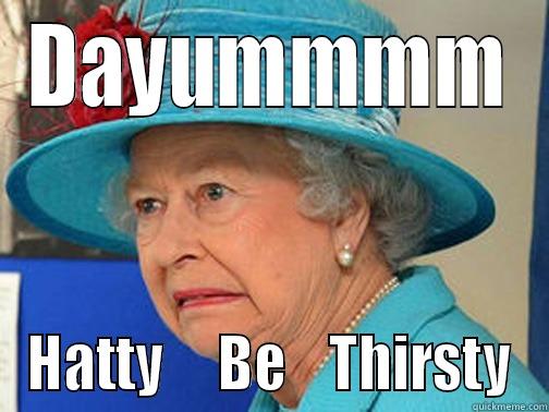 DAYUMMMM HATTY     BE    THIRSTY Misc