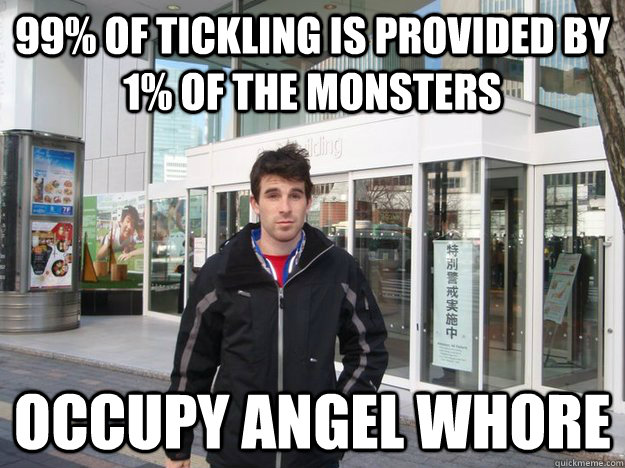 99% of tickling is provided by 1% of the monsters Occupy Angel Whore - 99% of tickling is provided by 1% of the monsters Occupy Angel Whore  Nigel Hole
