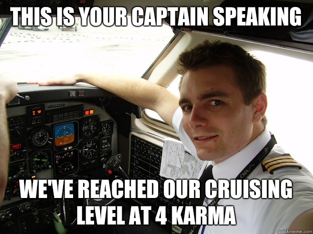 This is your captain speaking We've reached our cruising level at 4 karma  oblivious regional pilot