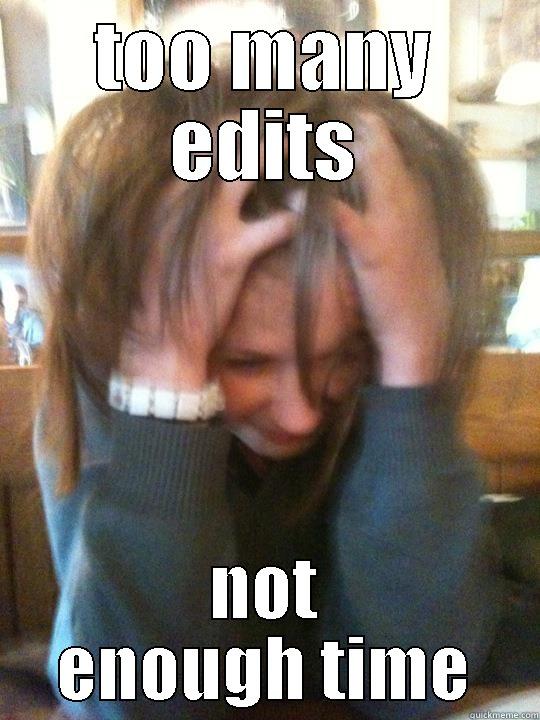 TOO MANY EDITS NOT ENOUGH TIME Misc