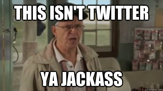 This isn't twitter ya Jackass  