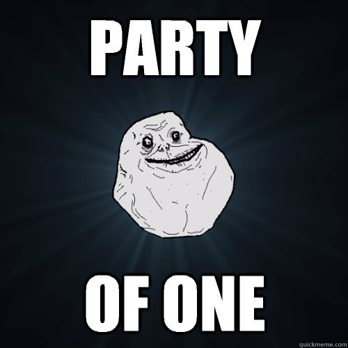 Party Of one  Forever Alone