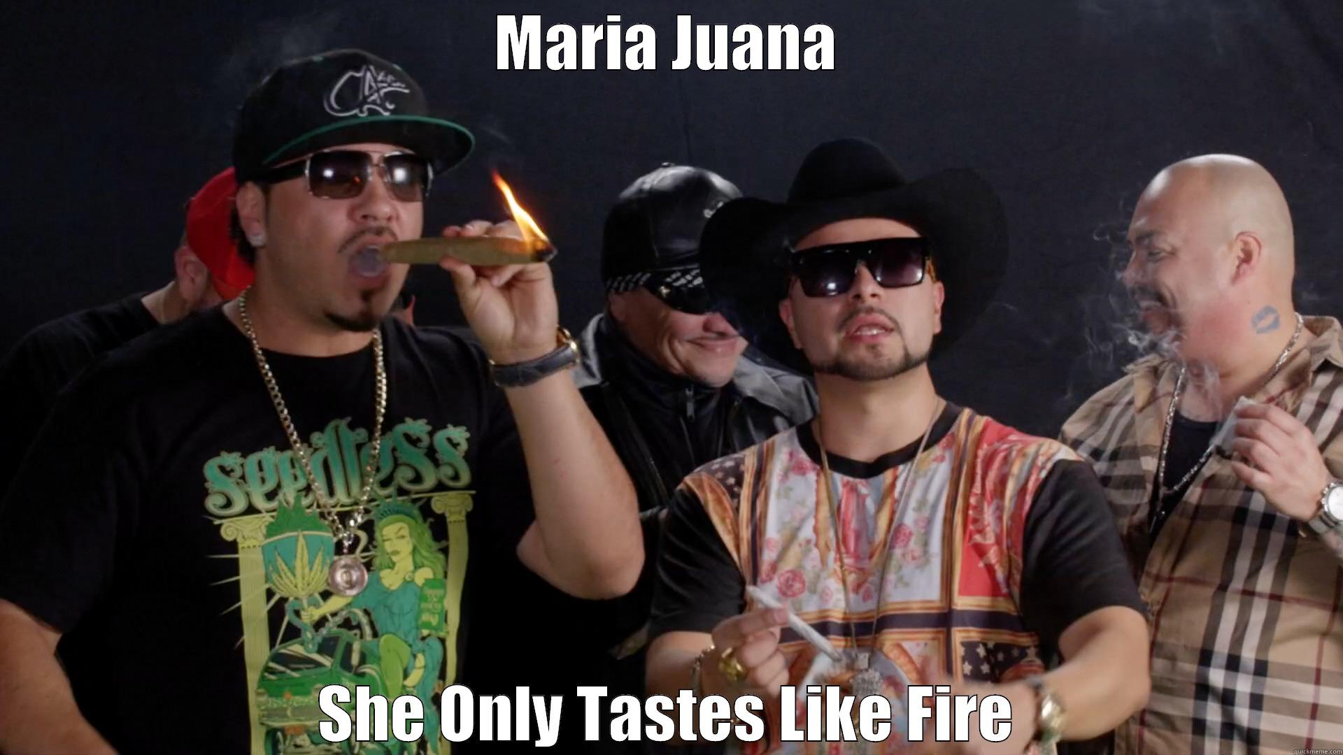 Marijuana OnlyTastes like fire - MARIA JUANA SHE ONLY TASTES LIKE FIRE Misc