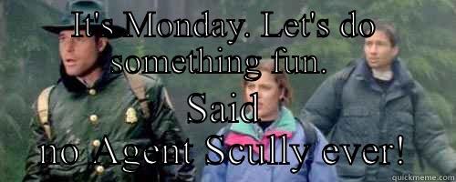 IT'S MONDAY. LET'S DO SOMETHING FUN.  SAID NO AGENT SCULLY EVER! Misc