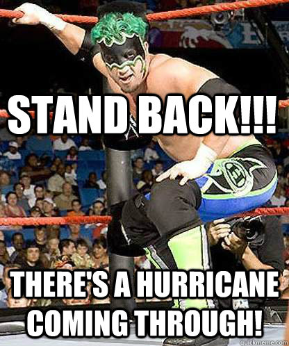 STand Back!!! There's a hurricane coming through! - STand Back!!! There's a hurricane coming through!  The Hurricane