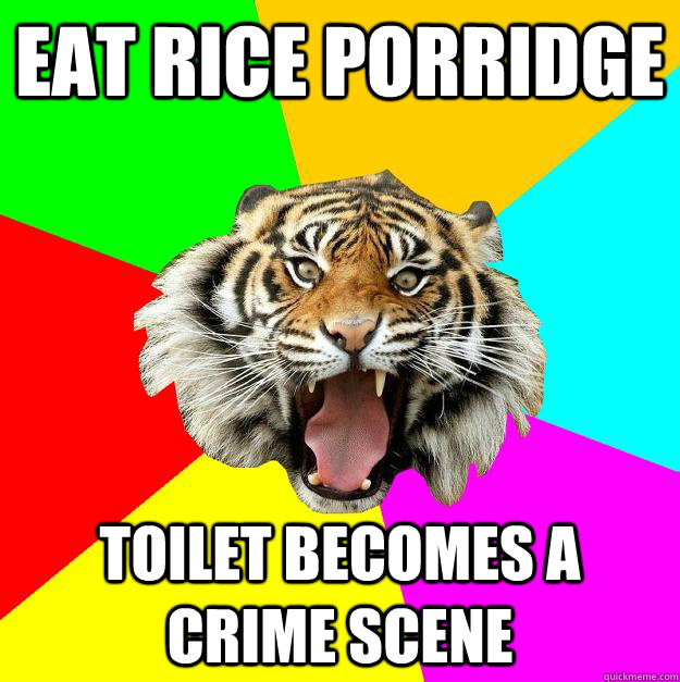 eat rice porridge toilet becomes a crime scene  Time of the Month Tiger