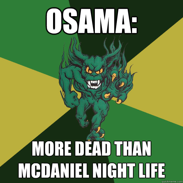 Osama: More dead than mcdaniel night life  Green Terror