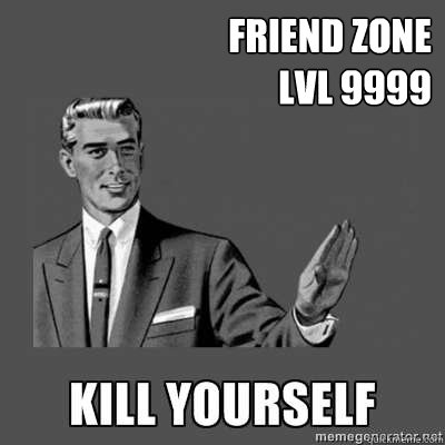 FRIEND ZONE
LVL 9999 Bottom caption  kill yourself