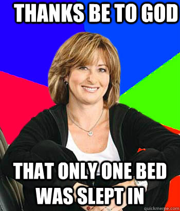 Thanks be to God that only one bed was slept in  Sheltering Suburban Mom