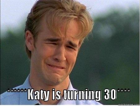  ******KATY IS TURNING 30**** 1990s Problems