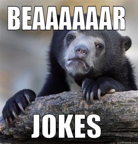 BEAAAAAAR JOKES Confession Bear