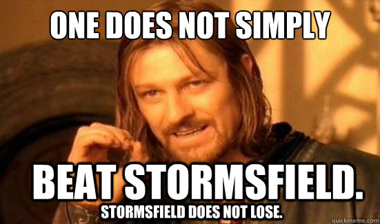 One Does Not Simply Beat Stormsfield.  Stormsfield does not lose.   Boromir