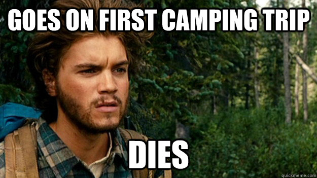 goes on first camping trip dies - goes on first camping trip dies  SOCIETY!! Emile
