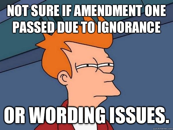 Not sure if Amendment One passed due to ignorance Or Wording issues.  Futurama Fry