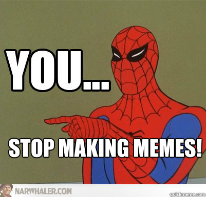 stop making memes!  60s Spiderman