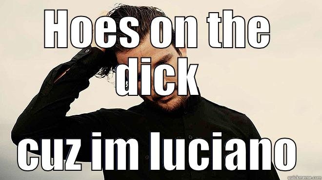 HOES ON THE DICK CUZ IM LUCIANO Misc