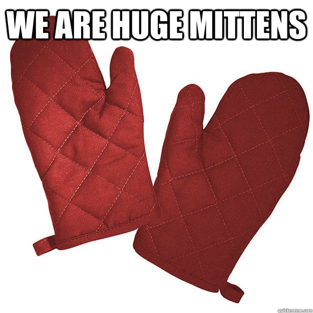 we are huge mittens  - we are huge mittens   Hipster oven mitts