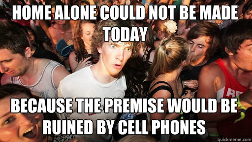 Home Alone could not be made today Because the premise would be ruined by cell phones  Sudden Clarity Clarence