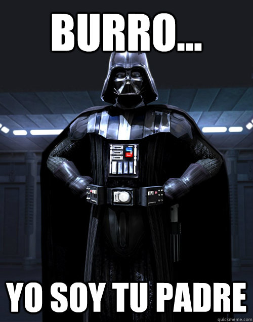 Burro... Yo soy tu padre - Burro... Yo soy tu padre  Darth Vader - Call me maybe