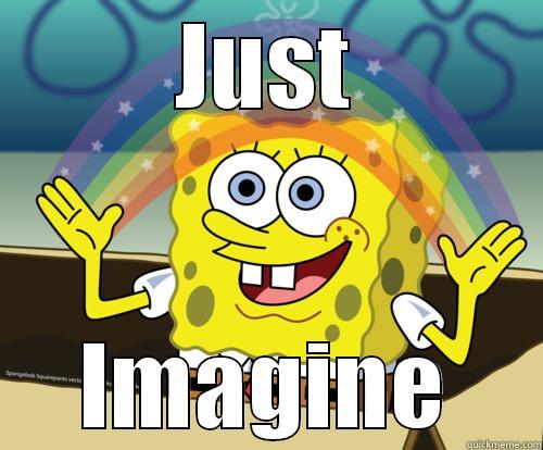 Just imagine - JUST IMAGINE Spongebob rainbow