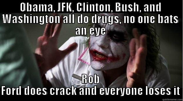 OBAMA, JFK, CLINTON, BUSH, AND WASHINGTON ALL DO DRUGS, NO ONE BATS AN EYE ROB FORD DOES CRACK AND EVERYONE LOSES IT Joker Mind Loss