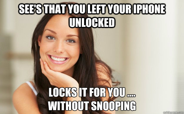 See's that you left your iPhone unlocked locks it for you .... 
without snooping  Good Girl Gina