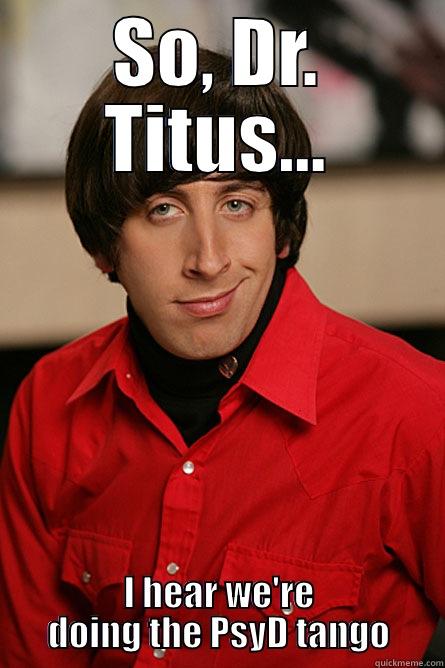 SO, DR. TITUS... I HEAR WE'RE DOING THE PSYD TANGO Pickup Line Scientist