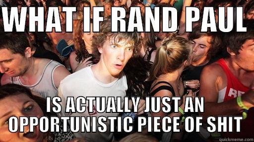 WHAT IF RAND PAUL  IS ACTUALLY JUST AN OPPORTUNISTIC PIECE OF SHIT Sudden Clarity Clarence