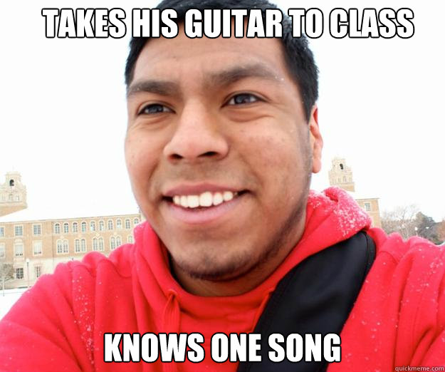 Takes his guitar to class knows one song - Takes his guitar to class knows one song  Misc